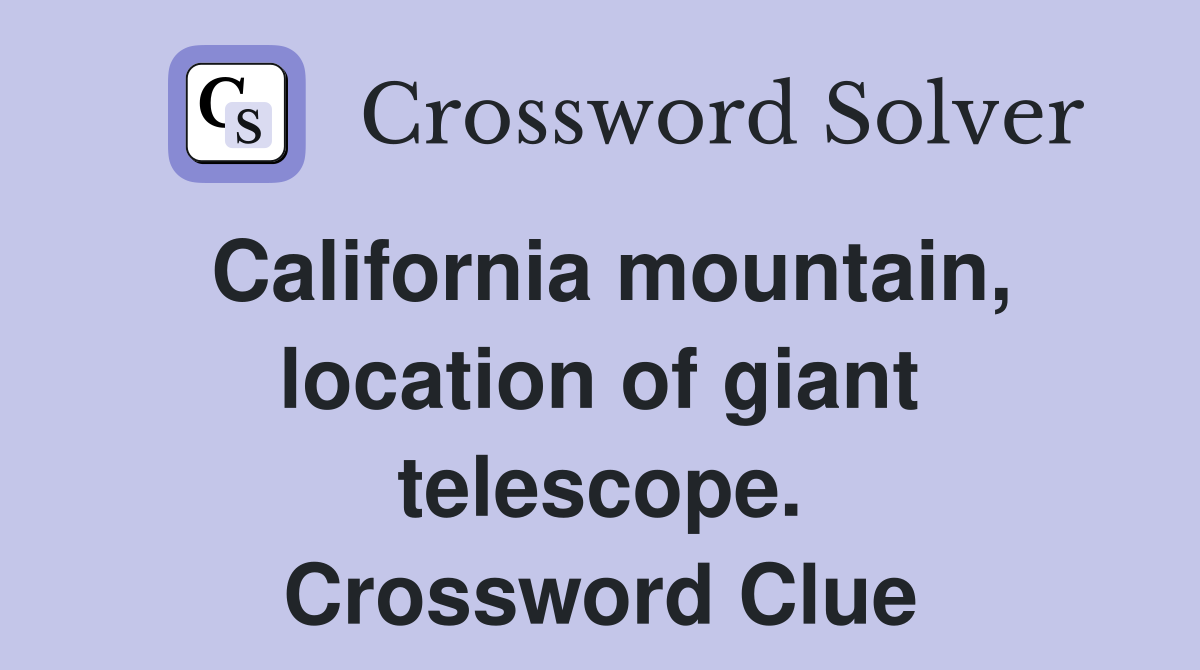 California mountain, location of giant telescope. Crossword Clue
